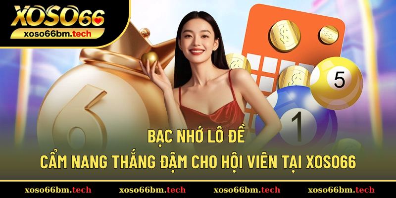 Bạc Nhớ Lô Đề – Cẩm Nang Thắng Đậm Cho Hội Viên Tại Xoso66
