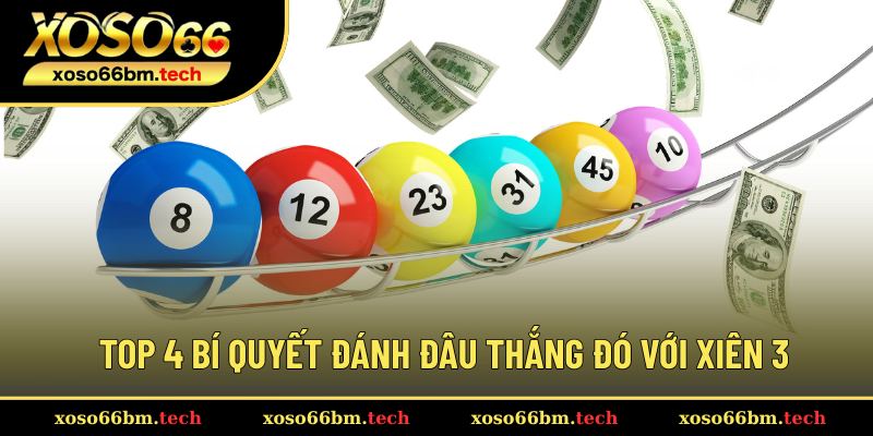 Tổng hợp các bí kíp bắt xiên 3 trúng đậm