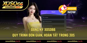 Đăng Ký Xoso66 - Hướng Dẫn Thao Tác Chi Tiết A-Z Siêu Nhanh
