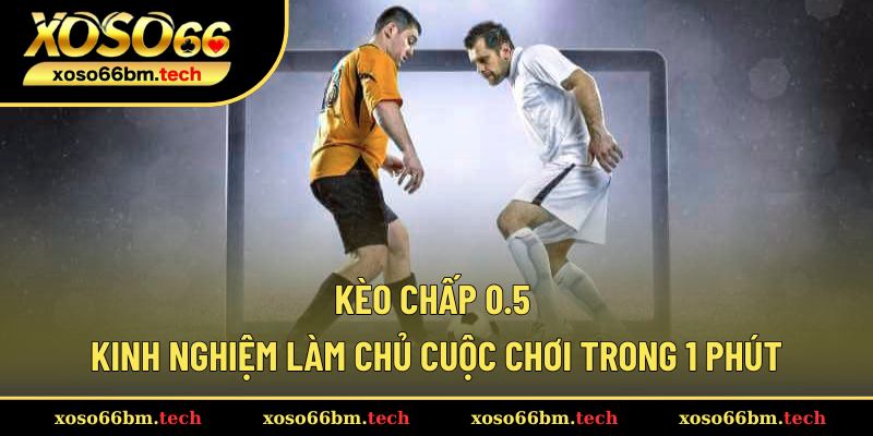 Kèo chấp 0.5