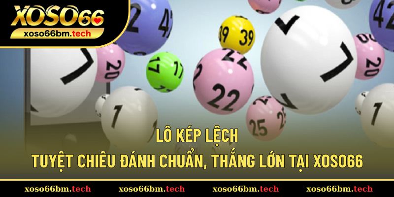 Lô Kép Lệch – Tuyệt Chiêu Đánh Chuẩn, Thắng Lớn Tại Xoso66