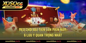 Mẹo chơi bài Tiến Lên Miền Nam