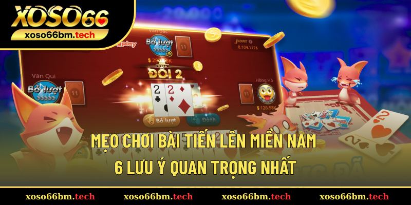 Mẹo chơi bài Tiến Lên Miền Nam