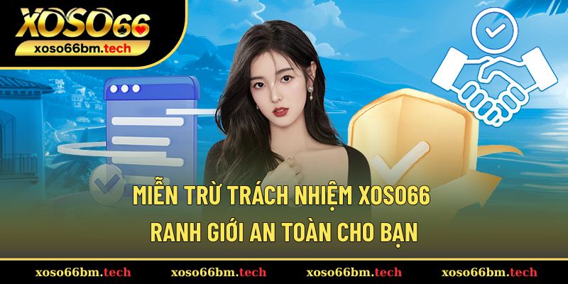 Miễn Trừ Trách Nhiệm Xoso66 – Hiểu Rõ Luật, Chơi Tự Tin