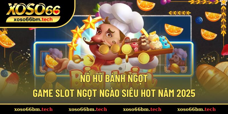 Nổ Hũ Bánh Ngọt – Game Slot Ngọt Ngào Siêu Hot Năm 2025