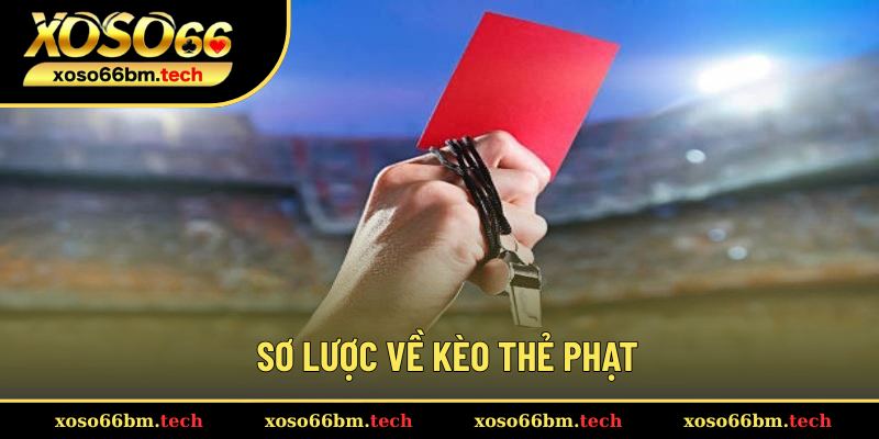 Tổng quan khái quát về kèo thẻ phạt