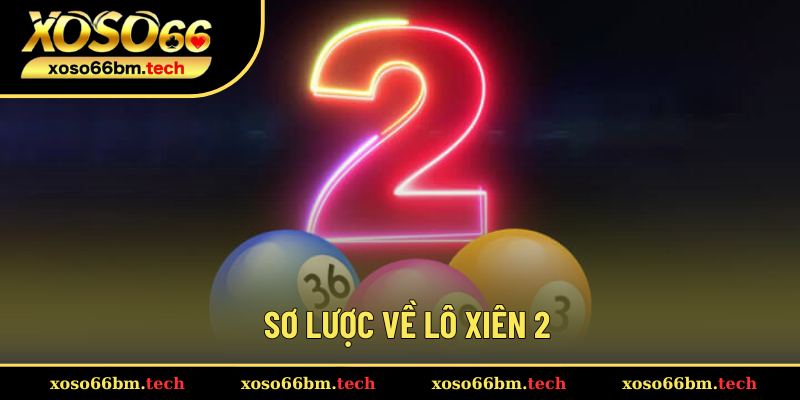 Đôi nét chung về lô xiên 2