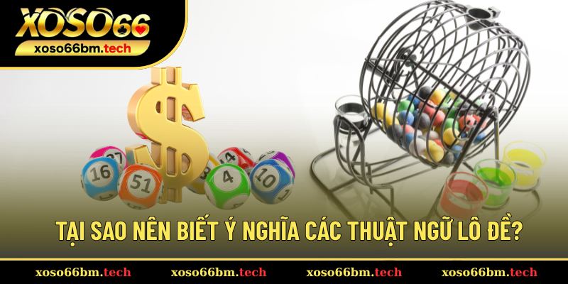 Lợi ích khi hiểu các thuật ngữ lô đề