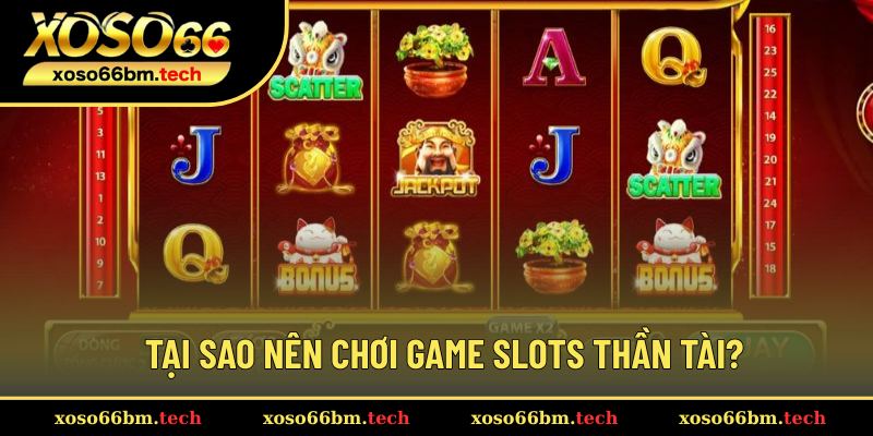 Nguyên nhân giúp game slots Thần Tài nổi tiếng