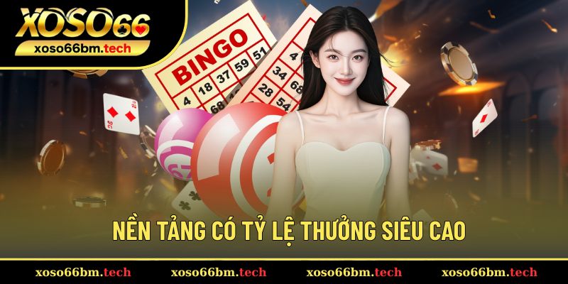 Nền tảng có tỷ lệ thưởng siêu cao